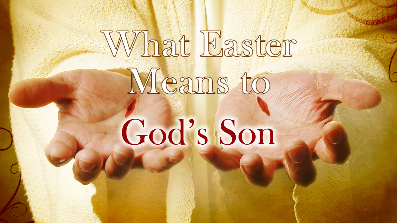 What Easter Means to God’s Son Mar 22nd ’15 Crosspoint Church Online
