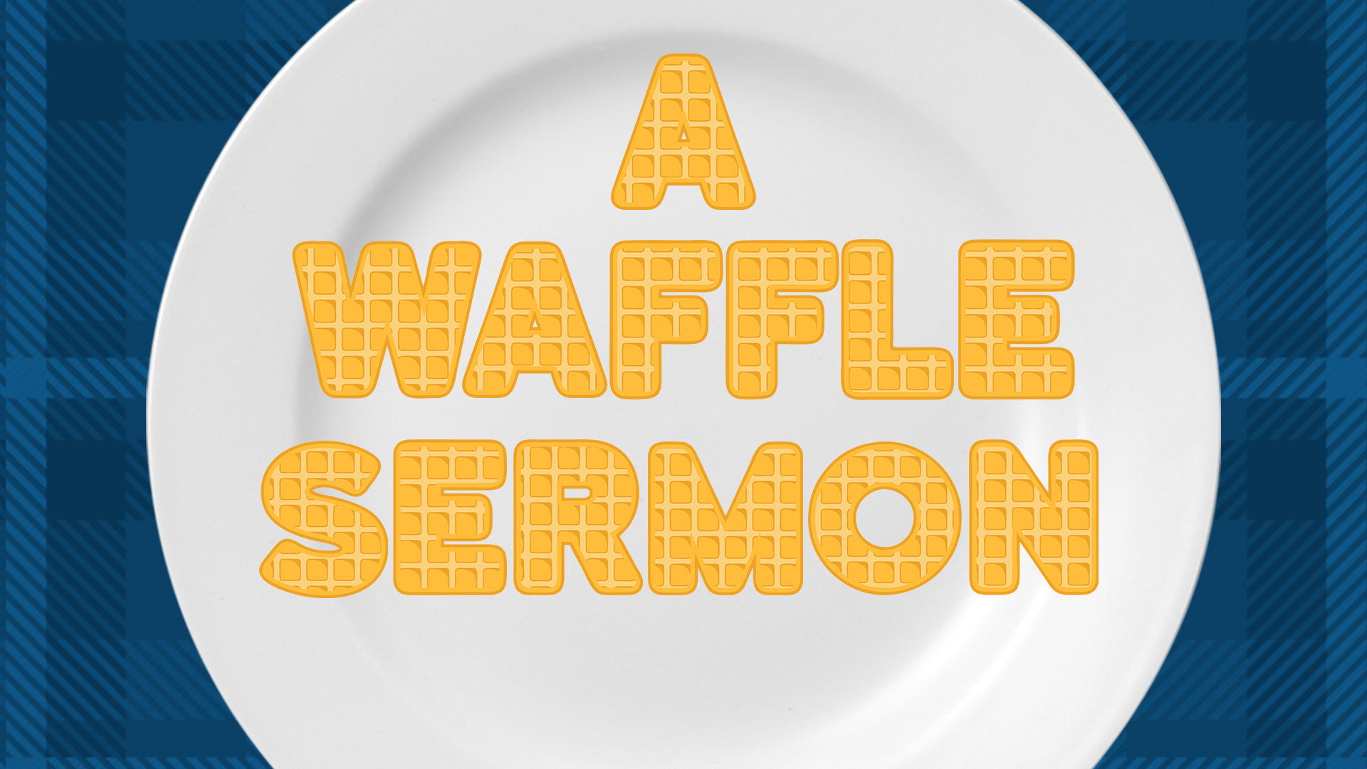 A Waffle Sermon June Th Crosspoint Church Online