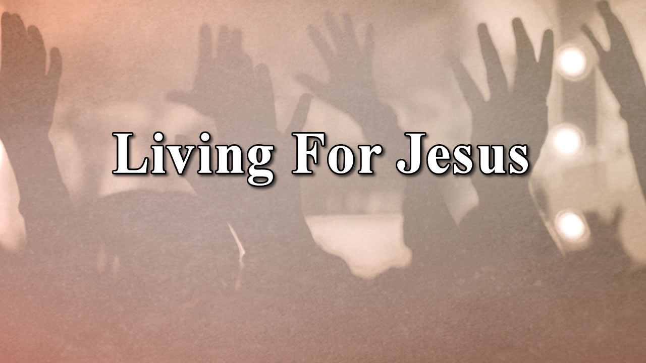 Living For Jesus August 7th 2016 Crosspoint Church Online