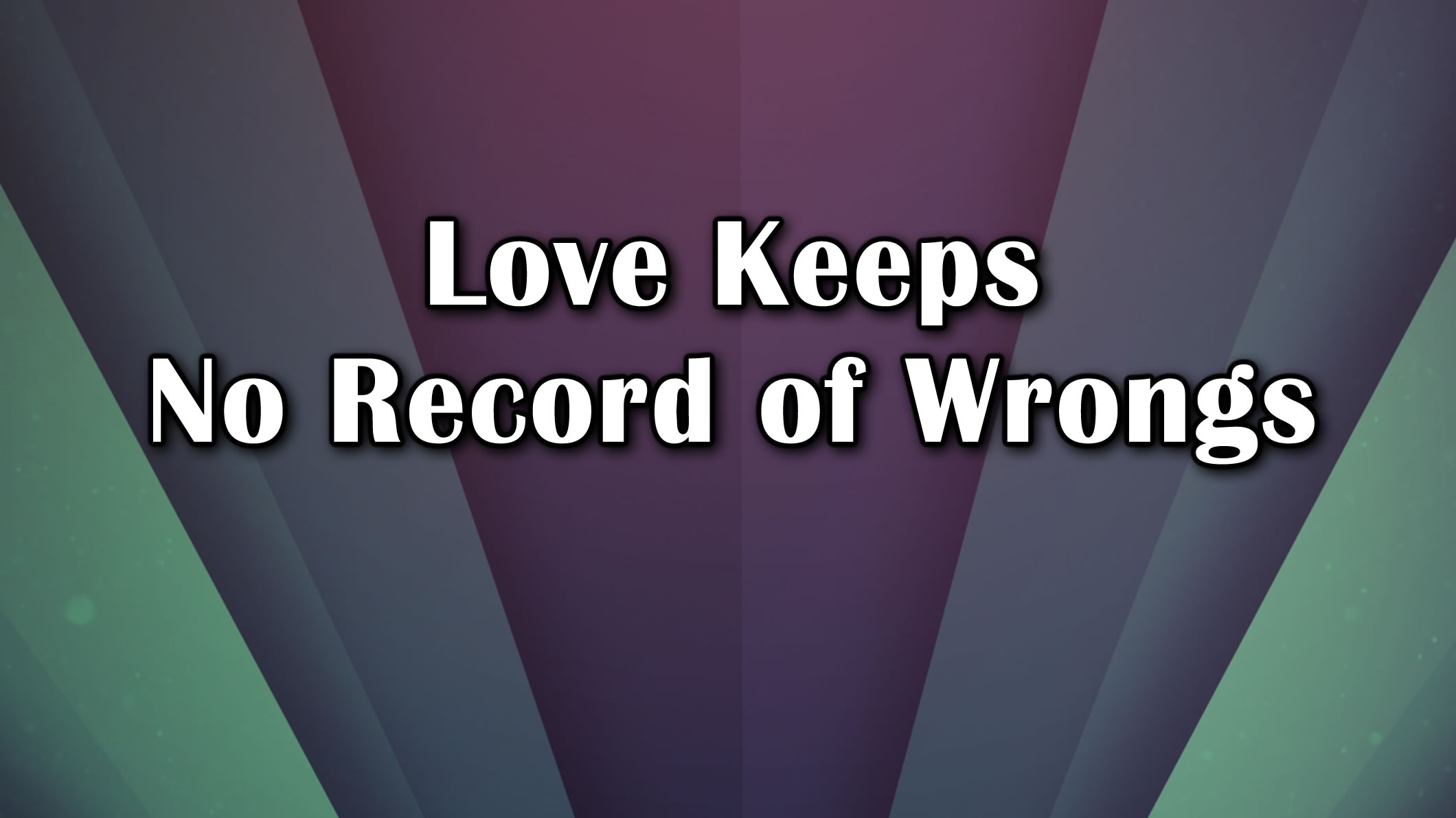 love-keeps-no-record-of-wrongs-july-22nd-2018-crosspoint-church-online