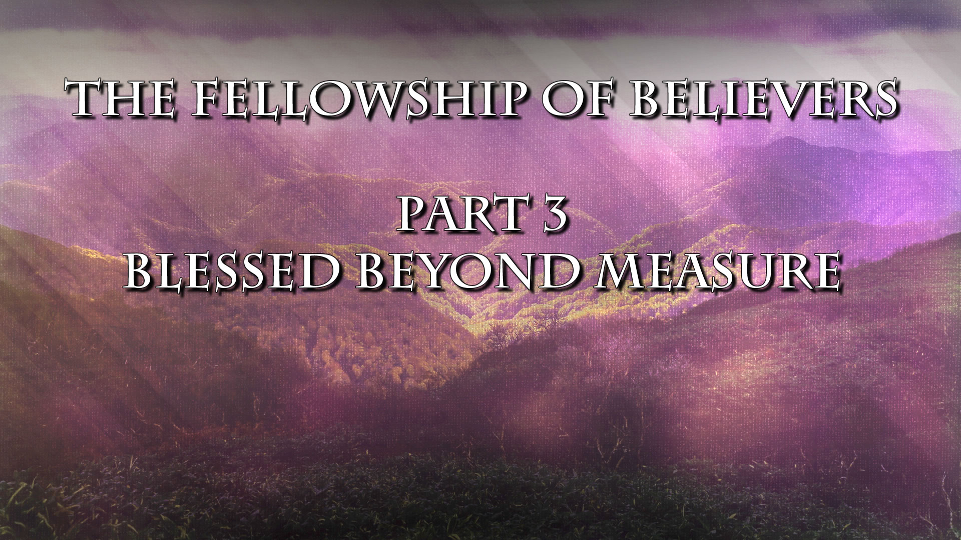 the-fellowship-of-believers-part-3-blessed-beyond-measure-july