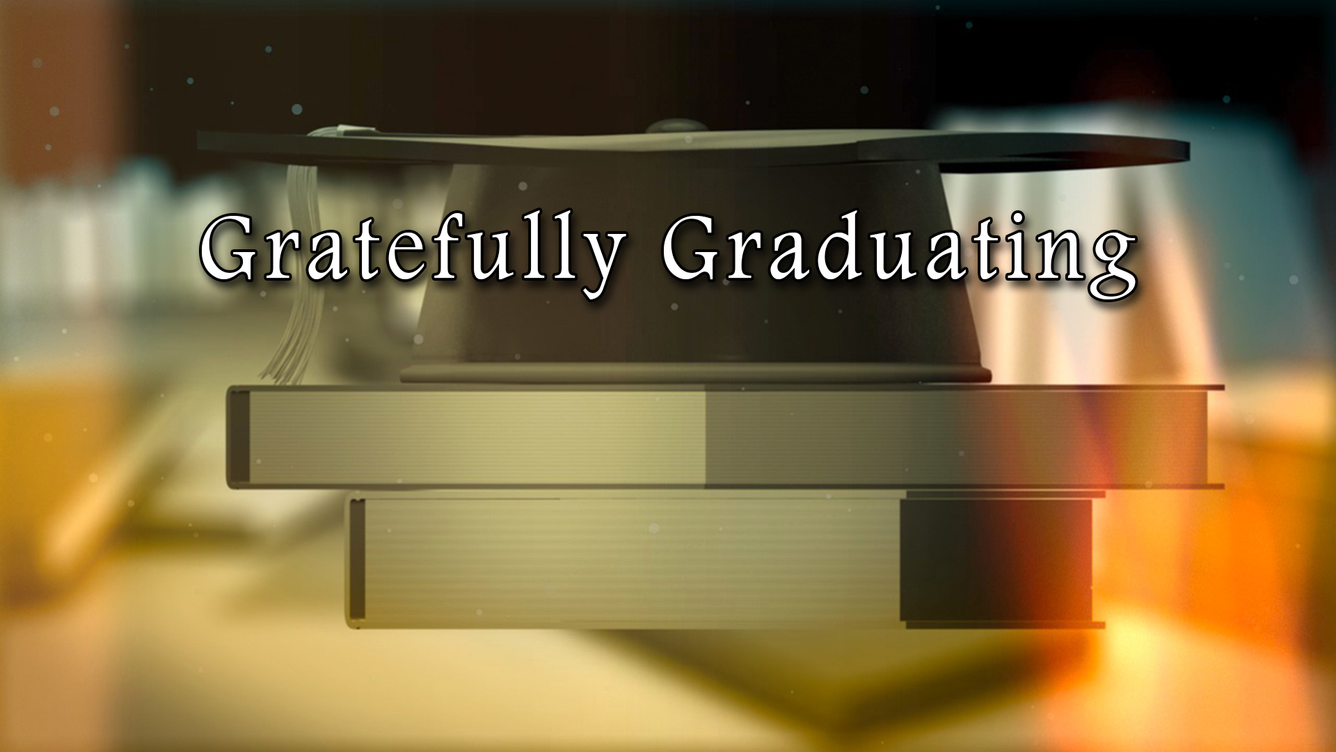 Gratefully Graduating - June 27th, 2021 - Crosspoint Church Online