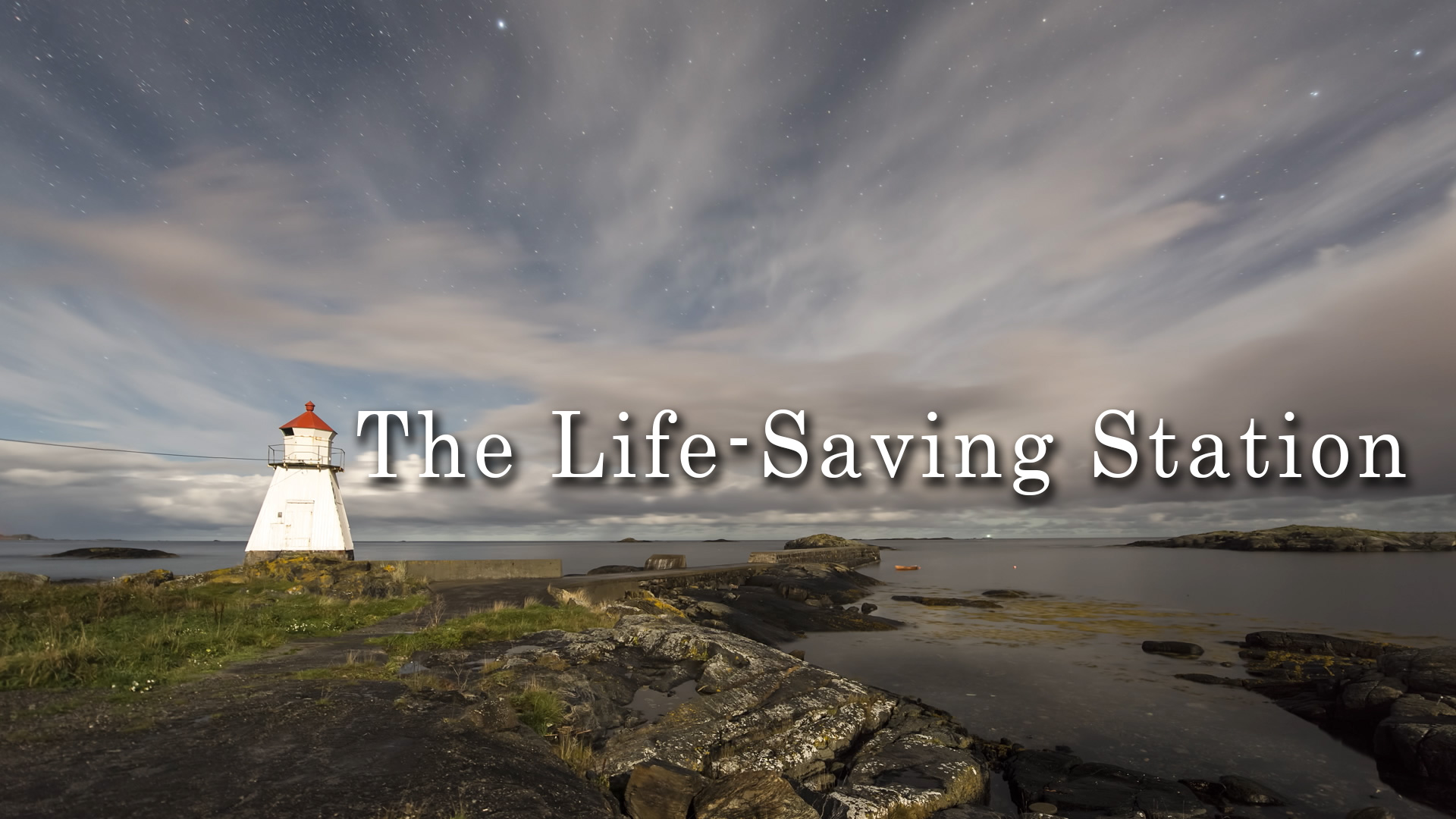 The LifeSaving Station July 11th, 2021 Crosspoint Church Online